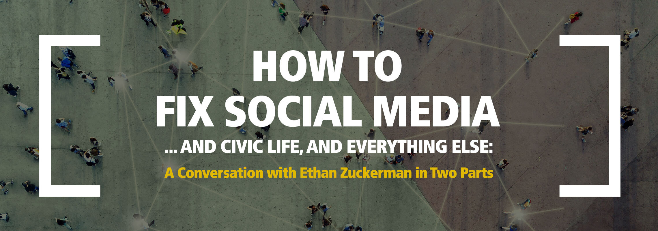 How to Fix Social Media ... and Civic Life, and Everything Else
